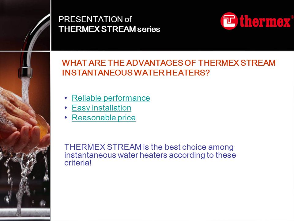 WHAT ARE THE ADVANTAGES OF THERMEX STREAM INSTANTANEOUS WATER HEATERS.